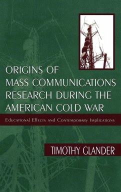Origins of Mass Communications Research During the American Cold War - Glander, Timothy