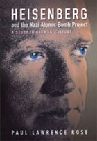 Heisenberg and the Nazi Atomic Bomb Project, 1939-1945 - Rose, Paul Lawrence