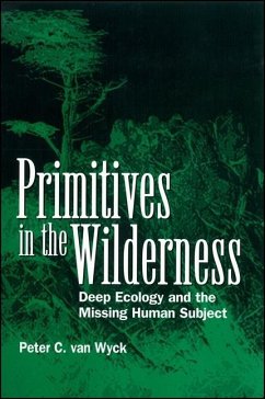Primitives in the Wilderness: Deep Ecology and the Missing Human Subject - Wyck, Peter C. van