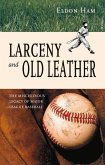 Larceny & Old Leather: The Mischievous Legacy of Major League Baseball