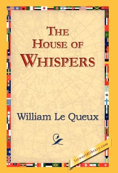 The House of Whispers - Le Queux, William