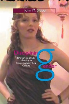 Disciplining Gender: Rhetorics of Sex Identity in Contemporary U.S. Culture - Sloop, John M.