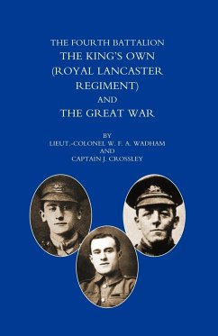 Fourth Battalion the Kings OS Own (Royal Lancaster Regiment) and the Great War - Ltd -Col W. F. a. Wadham and Captain J.
