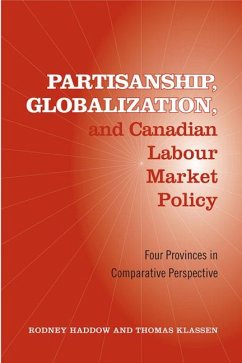 Partisanship, Globalization, and Canadian Labour Market Policy - Haddow, Rodney; Klassen, Thomas