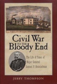 Civil War to the Bloody End: The Life and Times of Major General Samuel P. Heintzelman - Thompson, Jerry