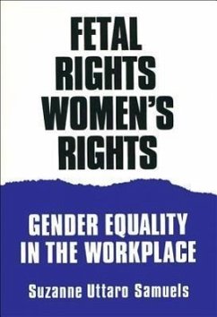 Fetal Rights, Women's Rights: Gender Equality in the Workplace - Samuels, Suzanne U.