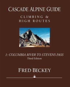 Cascade Alpine Guide: Columbia River to Stevens Pass: Climbing & High Routes - Beckey, Fred