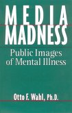 Media Madness: Public Images of Mental Illness