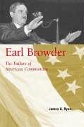 Earl Browder: The Failure of American Communism - Ryan, James G.