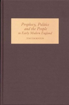 Prophecy, Politics and the People in Early Modern England - Thornton, Tim