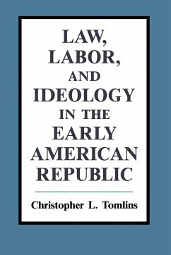 Law, Labor, and Ideology in the Early American Republic - Tomlins, Christopher