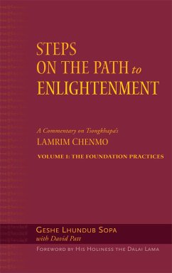Steps on the Path to Enlightenment, Volume 1: A Commentary on the Lamrim Chenmo; Volume I: The Foundation Practices - Sopa, Lhundub