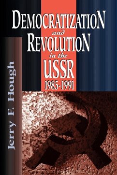 Democratization and Revolution in the USSR, 1985-91 - Hough, Jerry F.