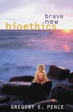 Brave New Bioethics - Pence, Gregory E