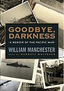 Goodbye, Darkness: A Memoir of the Pacific War - Manchester, William