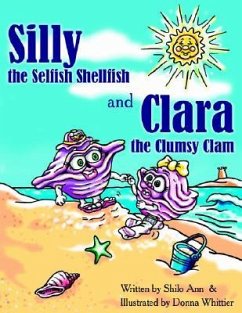 Silly the Selfish Shellfish and Clara the Clumsy Clam - Ann, Shilo