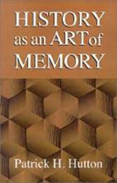 History as an Art of Memory - Hutton, Patrick H.