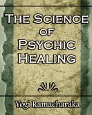 The Science of Psychic Healing (Body and Mind)