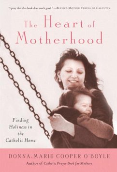 The Heart of Motherhood: Finding Holiness in the Catholic Home - Cooper O'Boyle, Donna-Marie