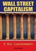 Wall Street Capitalism: The Theory of the Bondholding Class - Canterbery, E Ray