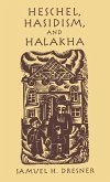 Heschel, Hasidism and Halakha