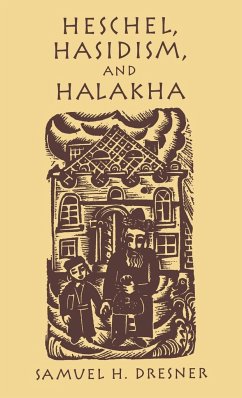 Heschel, Hasidism and Halakha - Dresner, Samuel