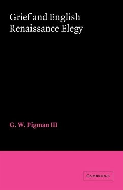 Grief and English Renaissance Elegy - Pigman, Iii; Pigman, G. W.