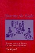 Sharing the Light: Representations of Women and Virtue in Early China - Raphals, Lisa