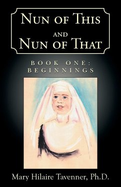 Nun of This and Nun of That - Tavenner Ph. D., Mary Hilaire