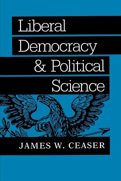 Liberal Democracy and Political Science - Ceaser, James W.