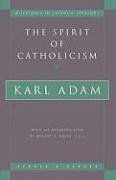 The Spirit of Catholicism - Adam, Karl