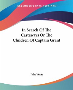 In Search Of The Castaways Or The Children Of Captain Grant - Verne, Jules