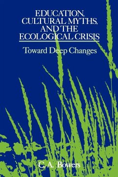 Education, Cultural Myths, and the Ecological Crisis - Bowers, C. A.