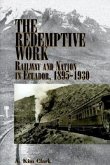 The Redemptive Work: Railway and Nation in Ecuador, 1895-1930