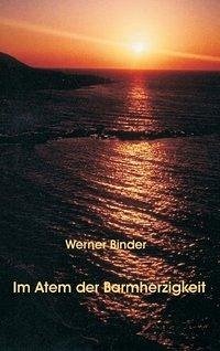 Im Atem der Barmherzigkeit - Binder, Werner