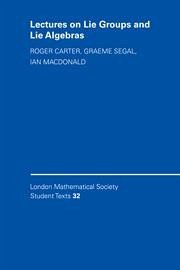 Lectures on Lie Groups and Lie Algebras - Carter, Roger W; MacDonald, Ian G; Segal, Graeme B