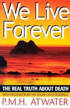 We Live Forever: The Real Truth about Death - Atwater, P.M.H.