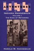 The Adventures of Indiana Hannebaum: Volume I: The King of Metamora