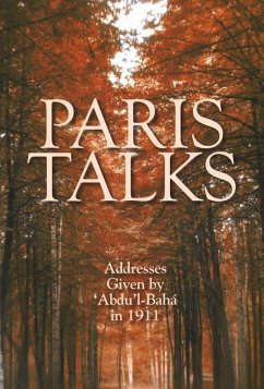 Paris Talks: Addresses Given by 'Abdu'l-Baha in 1911 - Abdu'l-Baha