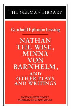Nathan the Wise, Minna Von Barnhelm, and Other Plays and Writings - Lessing, Gotthold Ephraim; Arendt, Hannah Nathan the Wise, Minna Von Barnhelm, and Other Plays and Writings - Lessing, Gotthold Ephraim; Arendt, Hannah