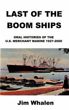 Last of the Boom Ships: Oral Histories of the U.S. Merchant Marine 1927-2000 - Whalen, Jim