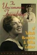 The Uncommon Friendship of Yaltah Menuhin & Willa Cather - Rolfe, Lionel