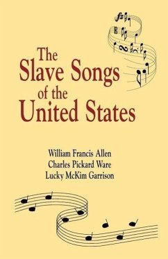 Slave Songs of the United States - Allen, William Francis; Ware, Charles Pickard; Garrison, Lucy Mckim