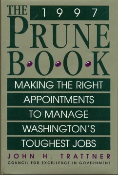 The Prune Book: Making the Right Appointments to Manage Washington's Toughest Jobs - Trattner, John H