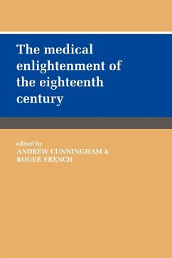 The Medical Enlightenment of the Eighteenth Century - Cunningham, Andrew / French, Roger (eds.)