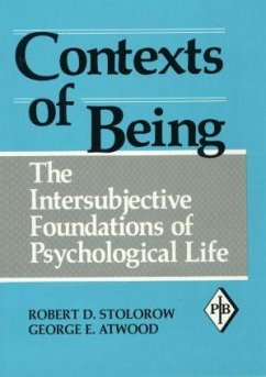 Contexts of Being - Stolorow, Robert D. (Founding Faculty Member, Institute of Contempor; Atwood, George E. (Professor of Clinical Psychology (Emeritus), Rutg