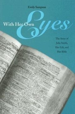 With Her Own Eyes: The Story of Julia Smith, Her Life, and Her Bible - Sampson, Emily