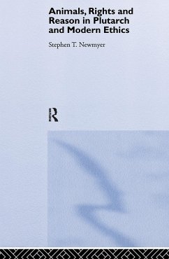 Animals, Rights and Reason in Plutarch and Modern Ethics - Newmyer, Stephen T