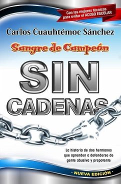 Sin Cadenas: La Primera Novela de Asertividad Para Adolescentes y Adultos - Sanchez, Carlos Cuauhtemoc