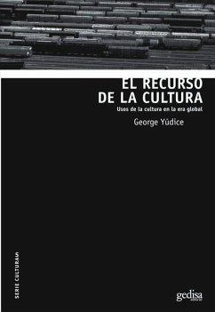 El recurso de la cultura - Yúdice, George